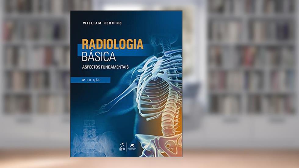 Radiologia Básica - Aspectos Fundamentais, do autor William HERRING