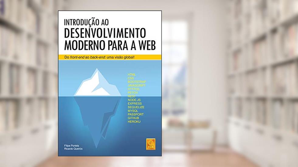 Introdução ao Desenvolvimento Moderno Para a Web. Do Front-End ao Back-End. Uma Visão Global!, do autor Ricardo Queirós; Filipe Portela