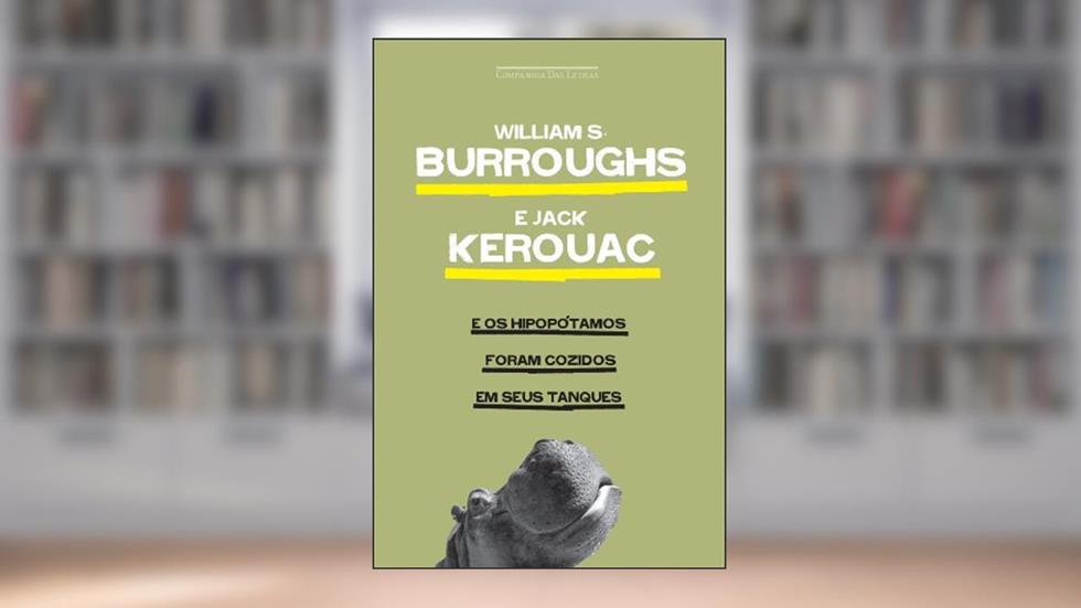 E os hipopótamos foram cozidos em seus tanques, do autor Jack Kerouac; William S. Burroughs