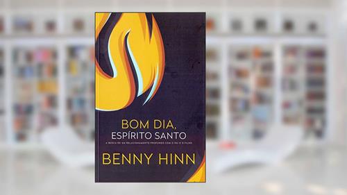 Capa de Bom dia, espírito santo: A busca de um relacionamento profundo com o pai e o filho, do autor Benny Hinn
