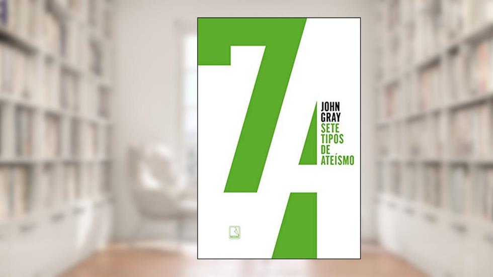 Sete tipos de ateísmo, do autor John Gray