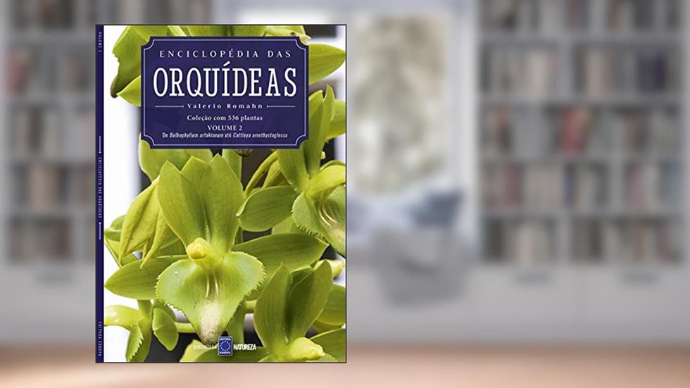 Enciclopédia das Orquídeas - Volume 2: O livro 2 traz de Bulbophylum arfakianum até Cattleya bicolor, do autor EDITORA EUROPA