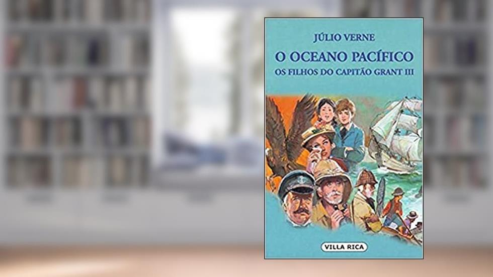 Oceano Pacifico: os Filhos do Capitão Grant II: Volume 10, do autor Júlio Verne