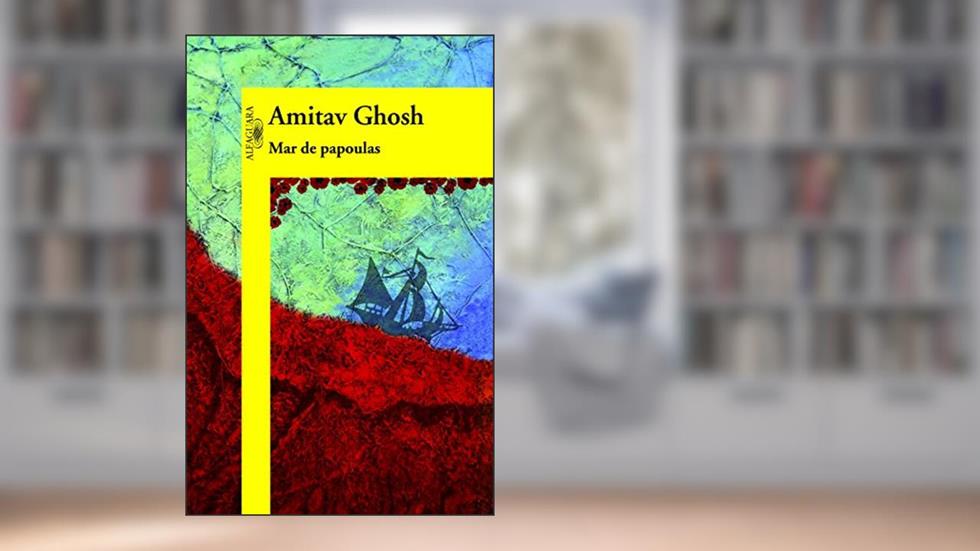 Mar de papoulas, do autor Amitav Ghosh