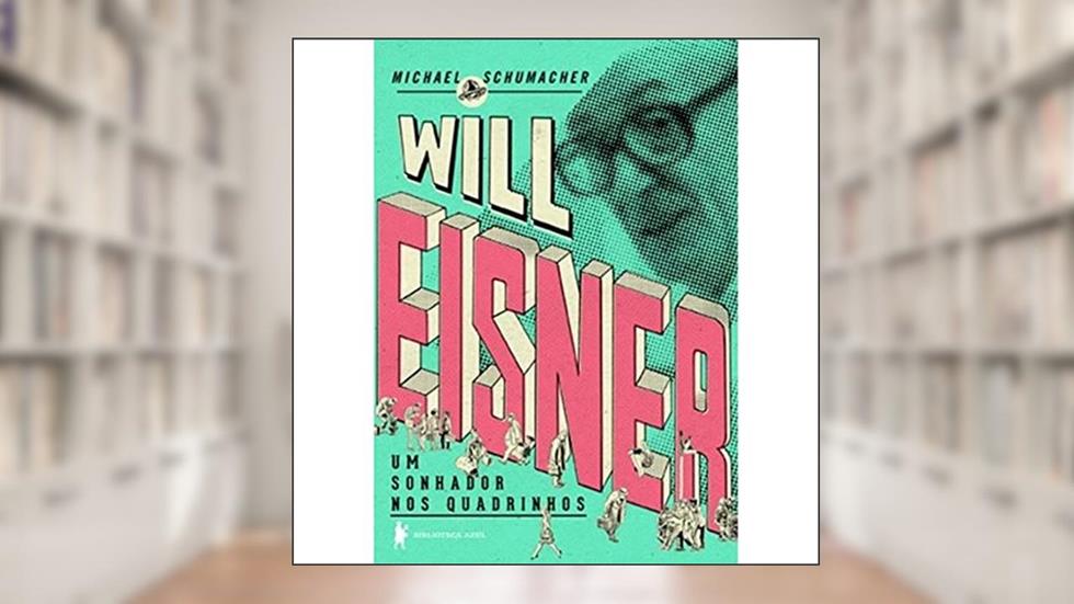 Will Eisner: Um sonhador nos quadrinhos, do autor Michael Shumacher