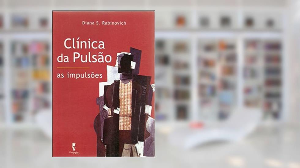 Clínica da Pulsão: as Impulsões, do autor Diana S. Rabinovich