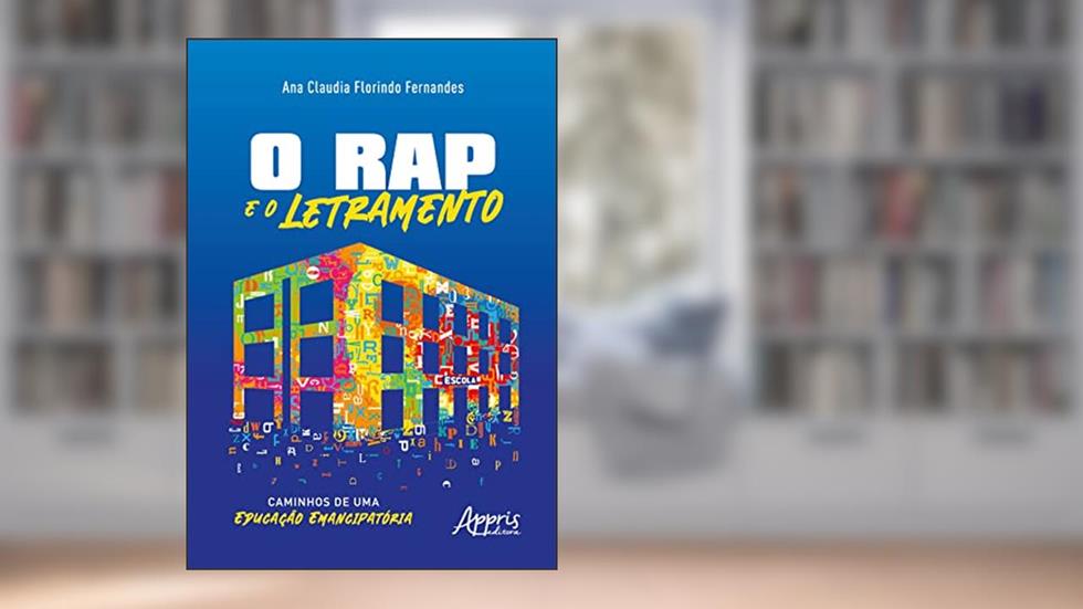 O Rap e o Letramento: Caminhos de uma Educação Emancipatória, do autor Ana Claudia Florindo Fernandes