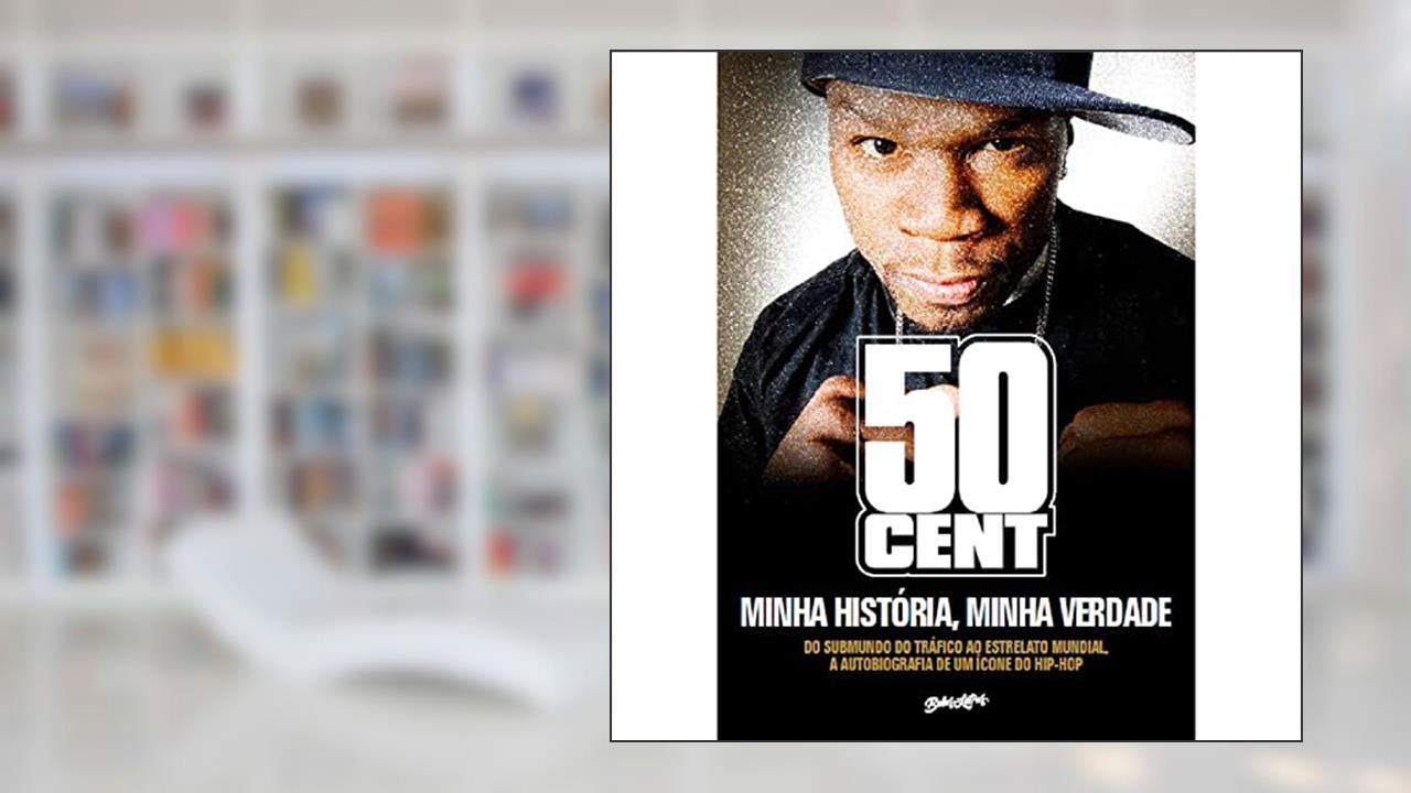 50 Cent - Minha História, Minha Verdade: Do submundo do tráfico ao estrelato mundial,a autobiografia de um ícone do Hip-Hop, do autor 50 Cent (A.K.A. Curtis Jackson)