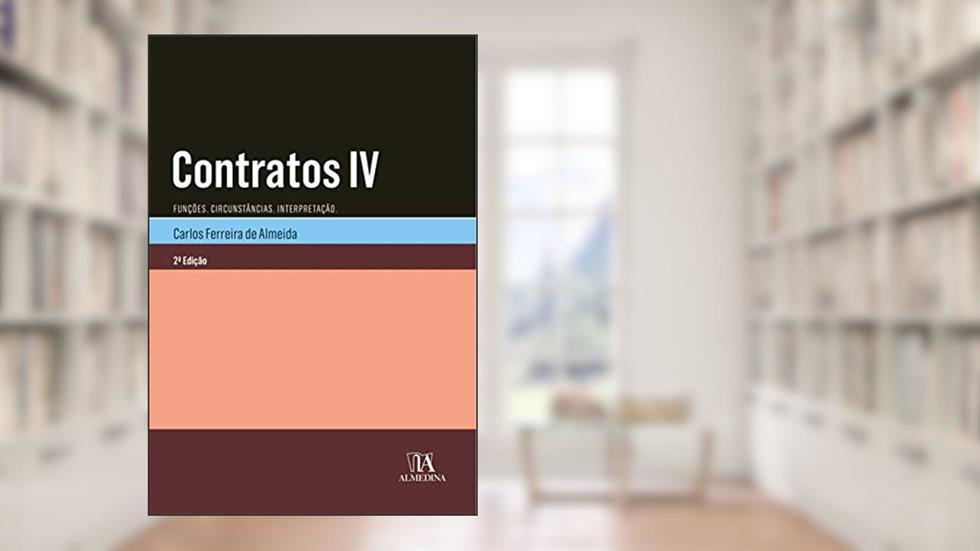 Contratos IV: Funções, Circunstâncias, Interpretação, do autor Carlos Ferreira de Almeida