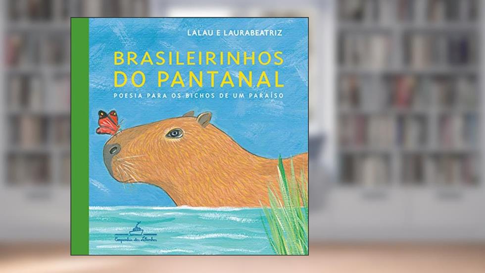 Brasileirinhos do Pantanal: Poesia para os bichos de um paraíso, do autor Lalau; Laurabeatriz