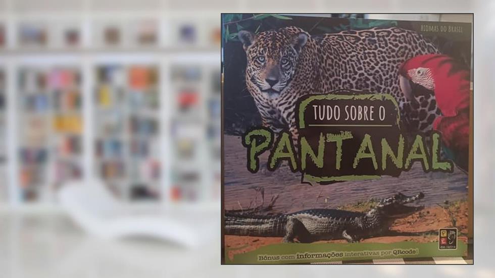 Biomas do Brasil - Tudo Sobre o Pantanal, do autor Pé Da Letra