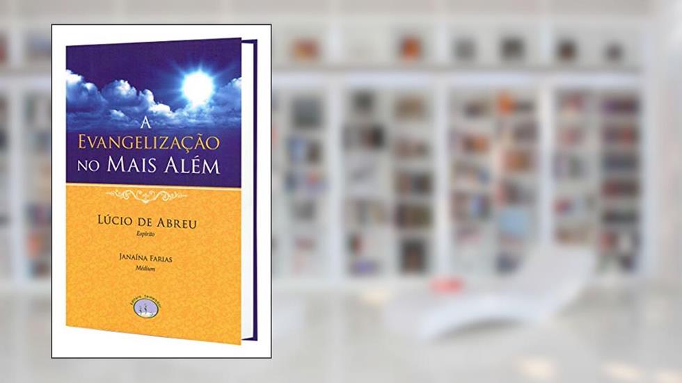 Evangelização no Mais Além (A), do autor Janaína C. Martins De Farias; Lúcio De Abreu