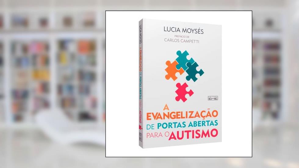 A Evangelização de Portas Abertas Para o Autismo, do autor Lucia Moyses; Carlos Campetti [Prefácio]