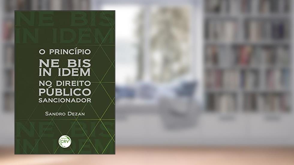 O princípio ne bis in idem no direito público sancionador, do autor Sandro DEZAN