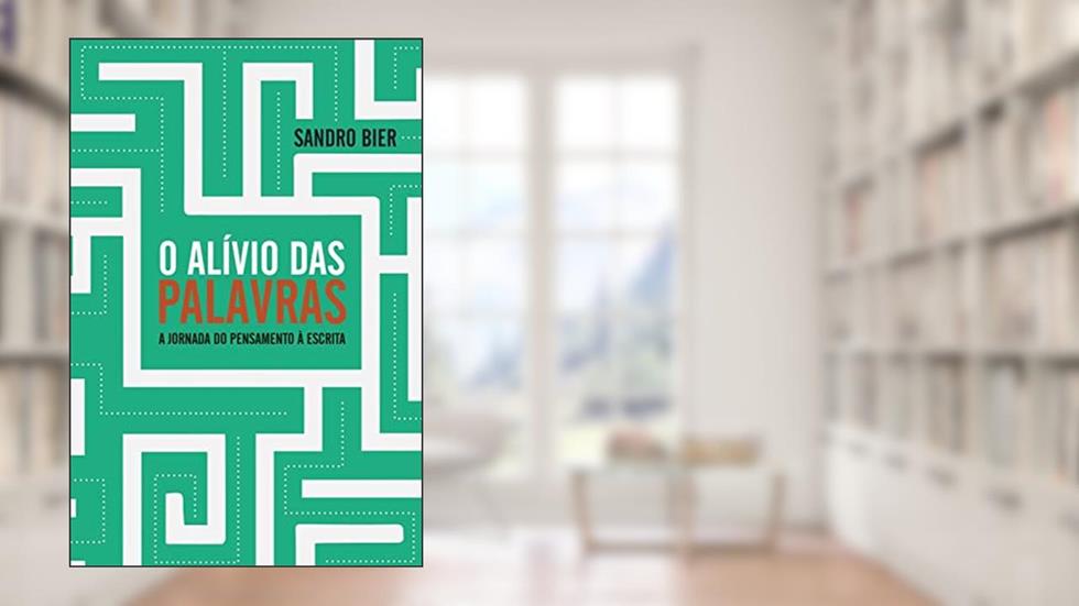 O Alívio das Palavras: A jornada do pensamento à escrita, do autor Sandro Bier