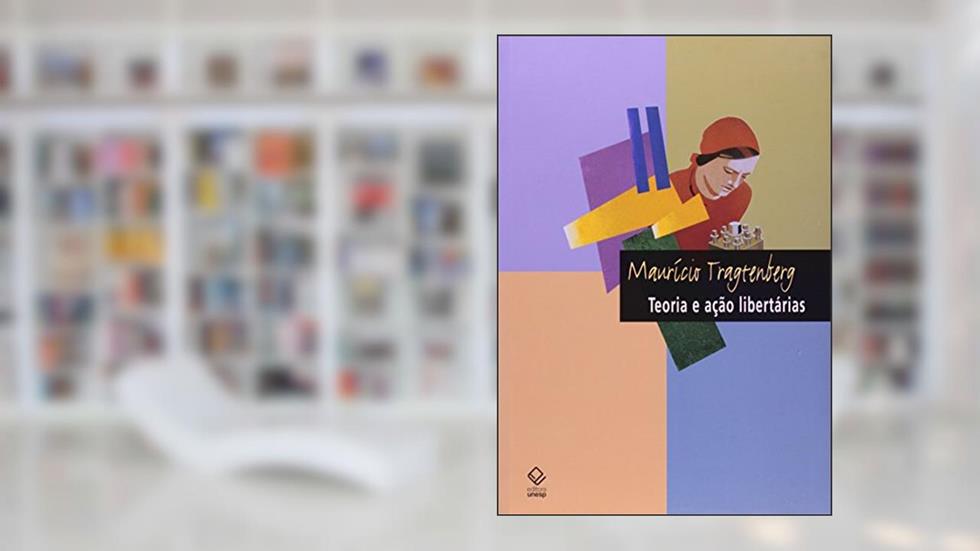 Teoria e ação libertárias, do autor Maurício Tragtenberg