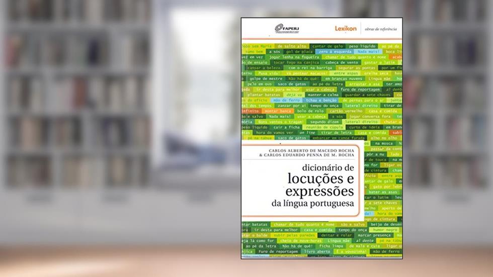 Dicionário de Locuções e Expressões da Língua Portuguesa, do autor Carlos Alberto de Macedo Rocha; Carlos Eduardo Penna de M. Rocha