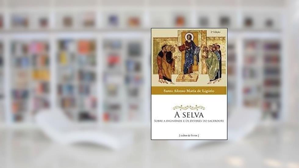 A Selva - Dignidade e Deveres do Sacerdote, do autor Santo Afonso Maria de Ligório