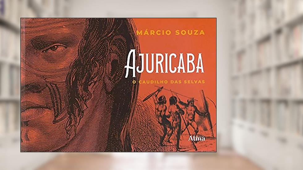 Ajuricaba: o caudilho das selvas, do autor Márcio Souza