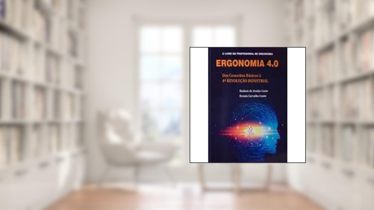 Ergonomia 4.0 - dos Conceitos Básicos à 4 Revolução Industria, do autor Dr. Hudson Couto; Dennis Couto