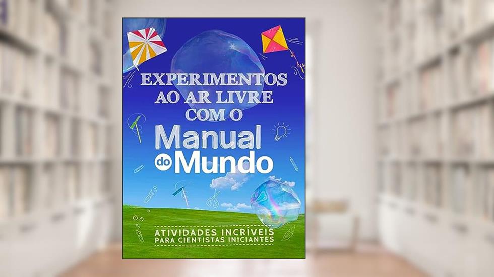 Experimentos ao ar livre com o Manual do Mundo: Atividades incríveis para cientistas iniciantes, do autor Dorling Kindersley