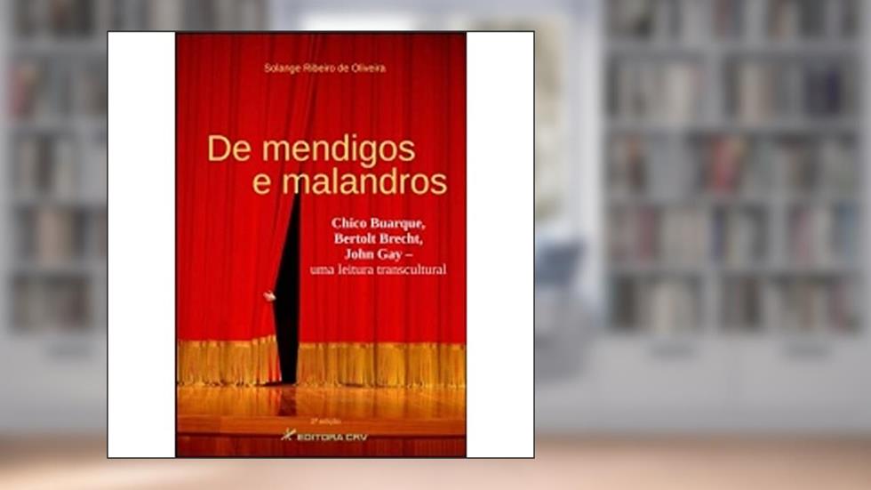 De mendigos e malandros: chico buarque, bertolt brecht, john gay - uma leitura transcultural, do autor Solange Ribeiro de Oliveira