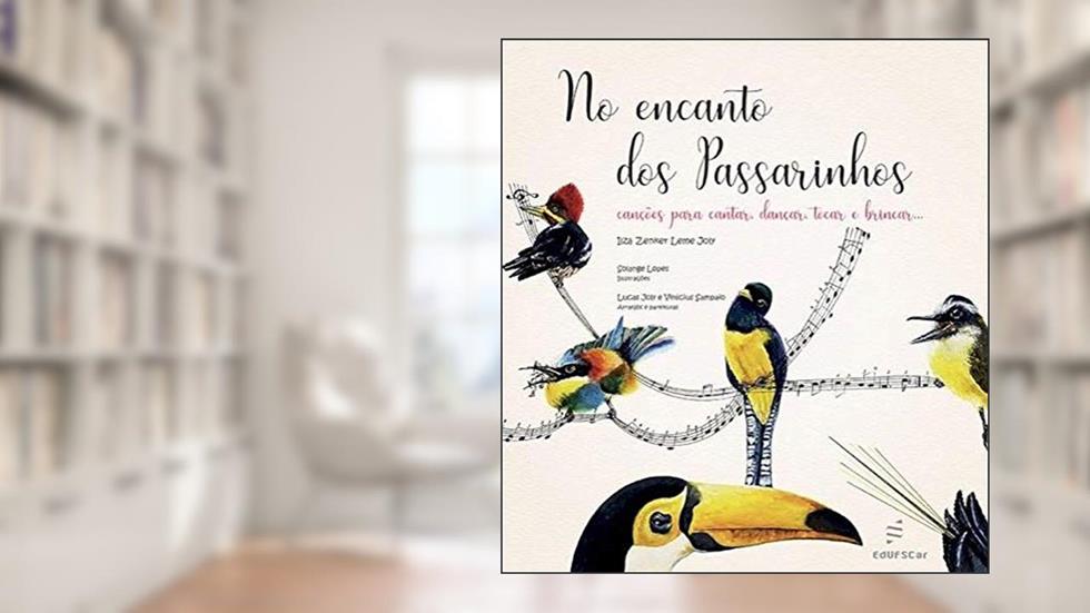 No encanto dos passarinhos: Canções para cantar, dançar, tocar e brincar, do autor Ilza Zenker Leme Joly