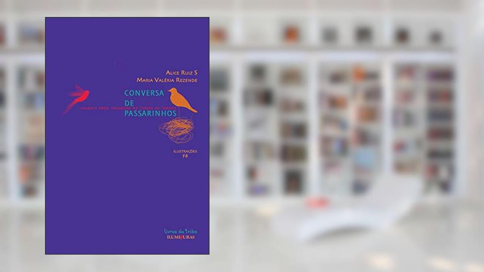 Conversa de passarinhos: haikais para crianças de todas as idades, do autor Alice Ruiz S; Maria Valéria Rezende