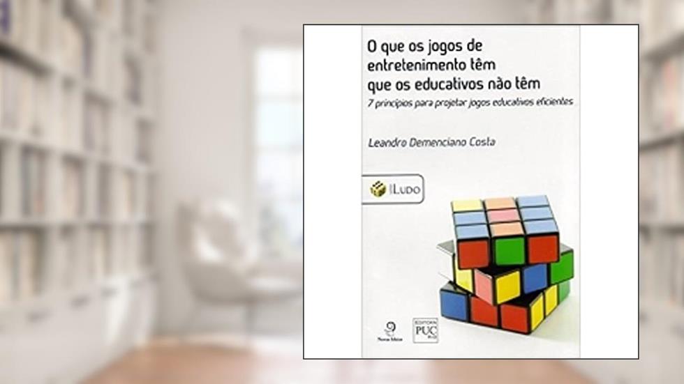 O Que Os Jogos De Entretenimento Tem Que Os Educativos Não Tem. 7 Princípios Para Projetar Jogos, do autor Leandro Demenciano Costa