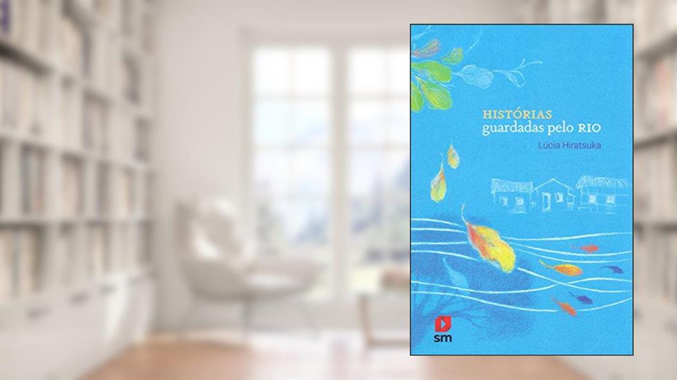 Histórias Guardadas Pelo Rio, do autor Lúcia Hiratsuka