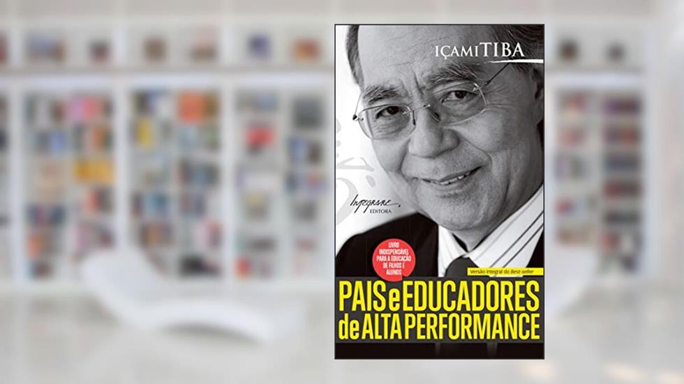 Pais e Educadores de Alta Performance, do autor Içami Tiba