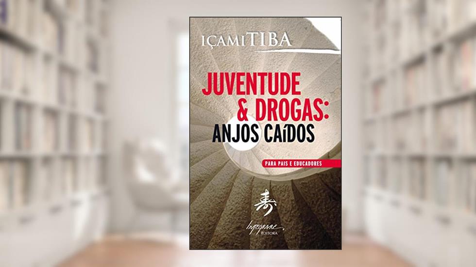 Juventude & Drogas - Anjos Caídos: Para Pais e Educadores, do autor Içami Tiba