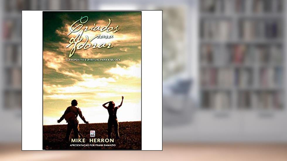 Criados Para Adorar, do autor Mike Herron