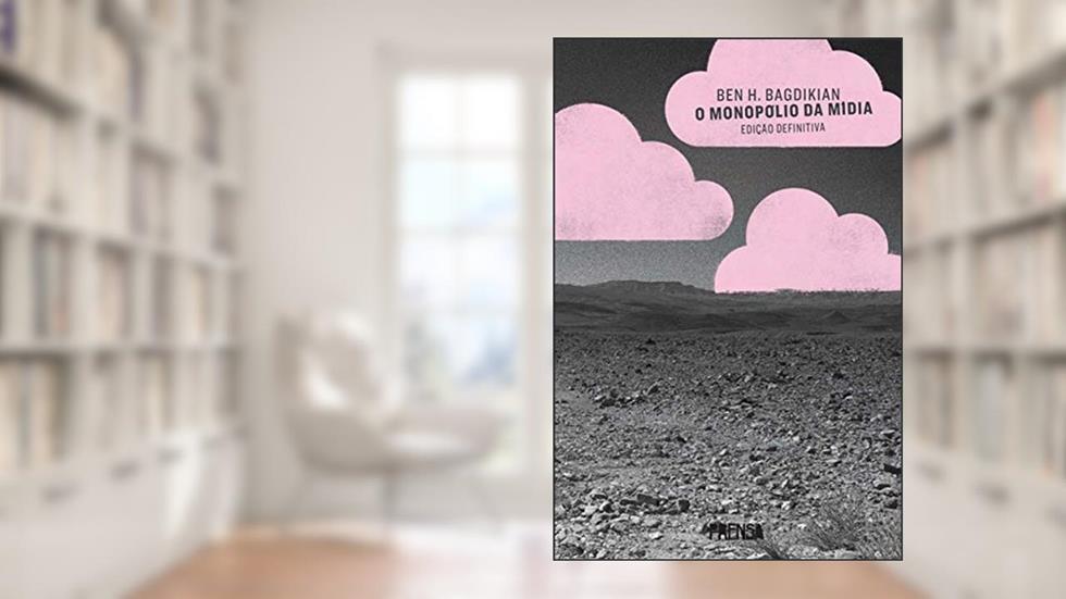 O monopólio da mídia, do autor Ben H. Bagdikian