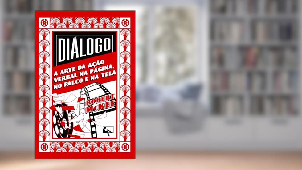 Diálogo: a Arte da Ação Verbal na Página, no Palco e na Tela, do autor Robert Mckee