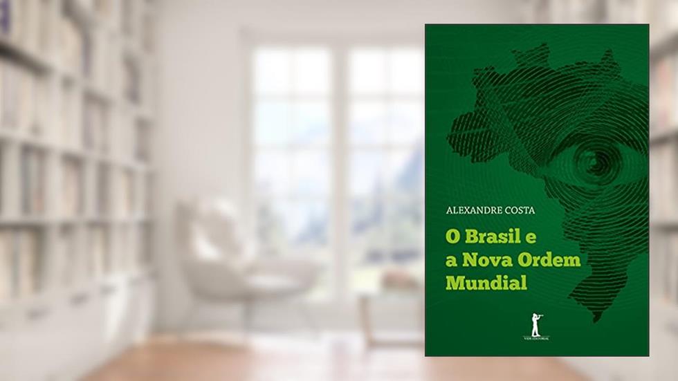 O Brasil e a Nova Ordem Mundial, do autor Alexandre Costa