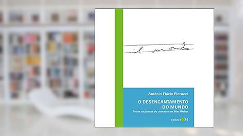 Capa de O desencantamento do mundo: Todos os Passos do Conceito em Max Weber, do autor Antônio Flávio Pierucci