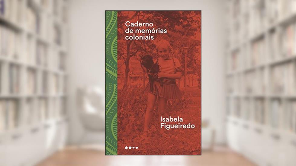 Caderno de memórias coloniais, do autor Isabela Figueiredo