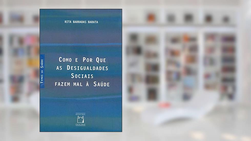 Como e por que as desigualdades sociais fazem mal à saúde, do autor Rita Barradas Barata