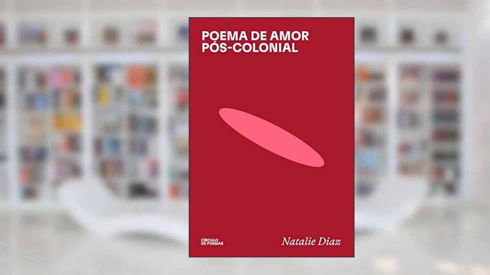 Poema de amor pós-colonial, do autor Natalie Diaz