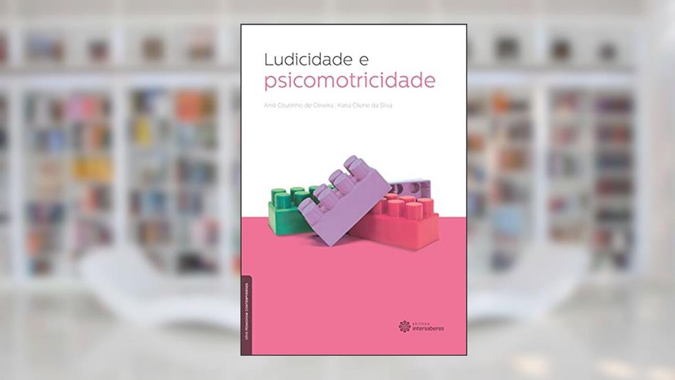 Ludicidade e psicomotricidade, do autor Aniê Coutinho De Oliveira; Katia Cilene Da Silva