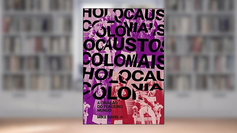 Holocaustos Coloniais: A criação do terceiro mundo, do autor Mike Davis
