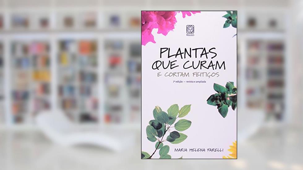 Plantas que curam e cortam feitiços, do autor Maria Helena Farelli