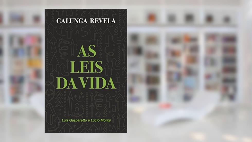 Calunga Revela. As Leis da Vida, do autor Luiz Gasparetto; Lúcio Morigi