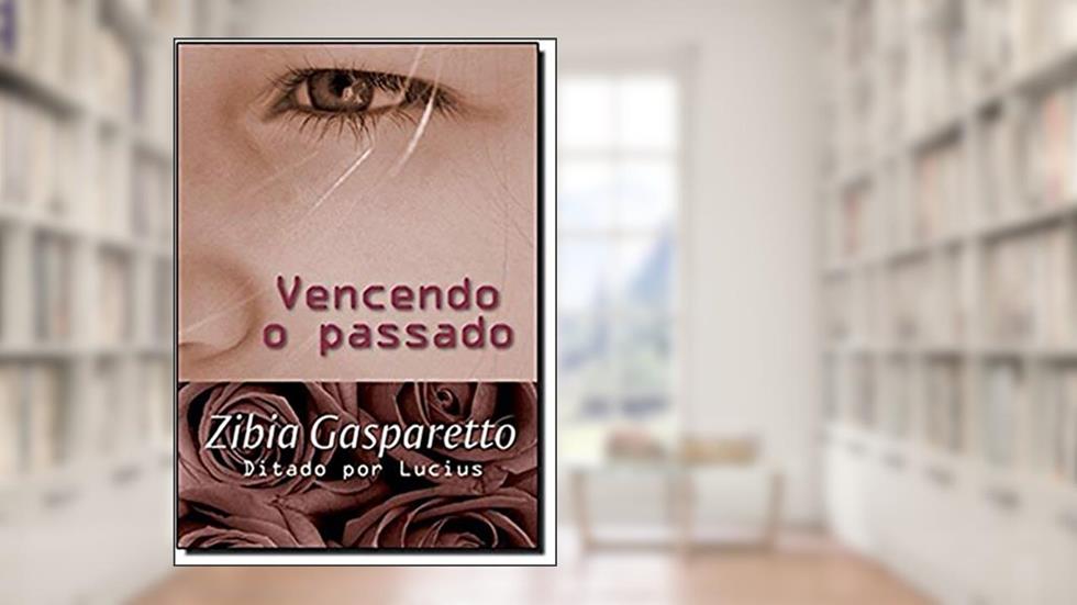 Vencendo o Passado, do autor Zibia Gasparetto