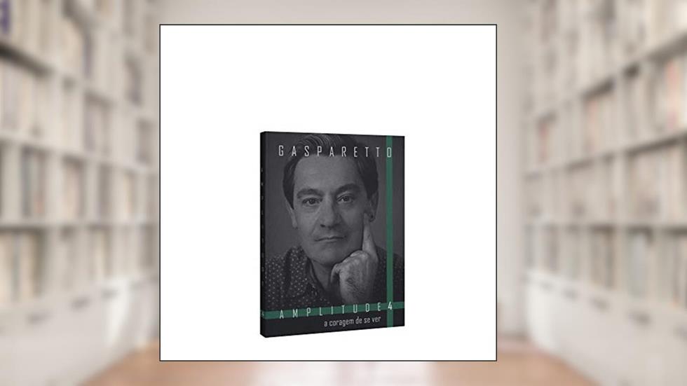 A Coragem de Se Ver. Amplitude 4, do autor Luiz Gasparetto
