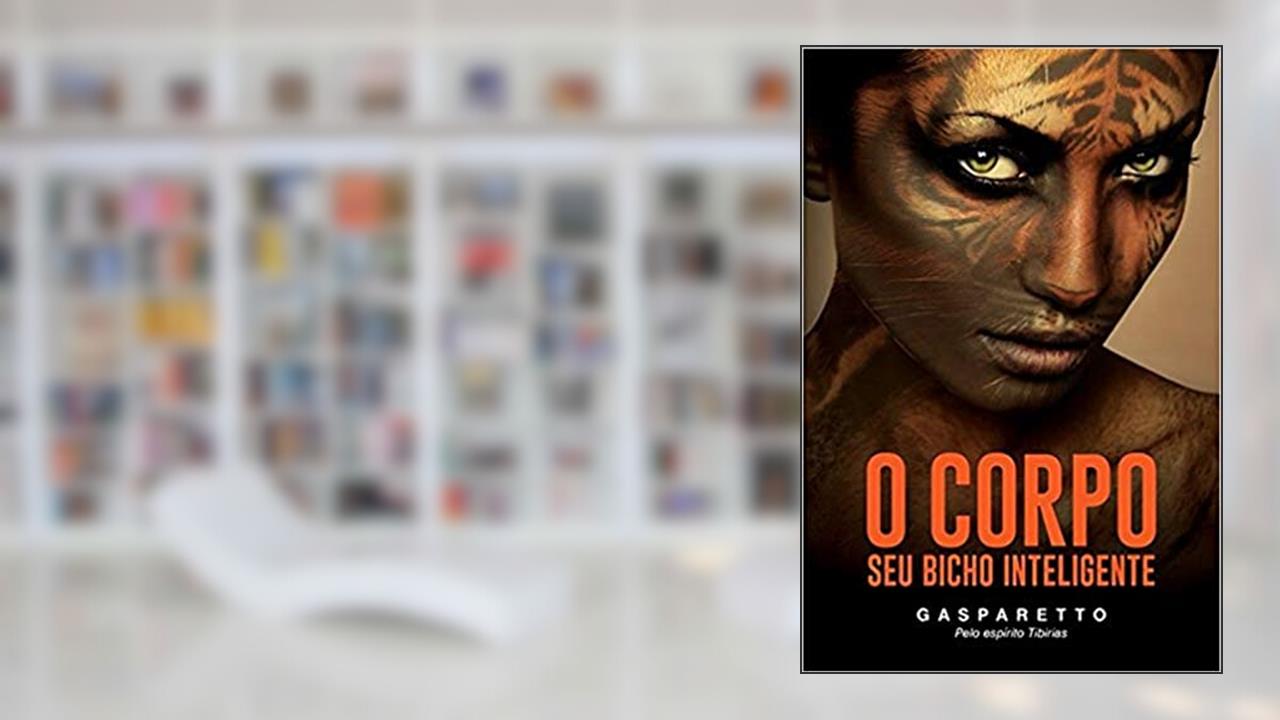 O Corpo. Seu Bicho Inteligente, do autor Luiz Gasparetto