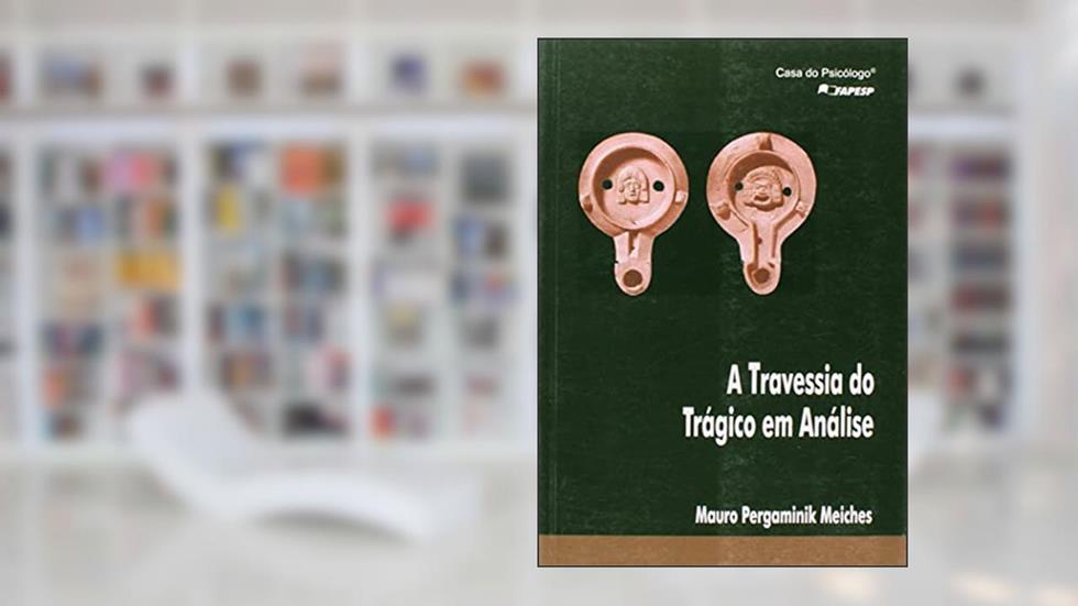 A Travessia do Trágico em Análise, do autor Mauro Pergaminik Meiches