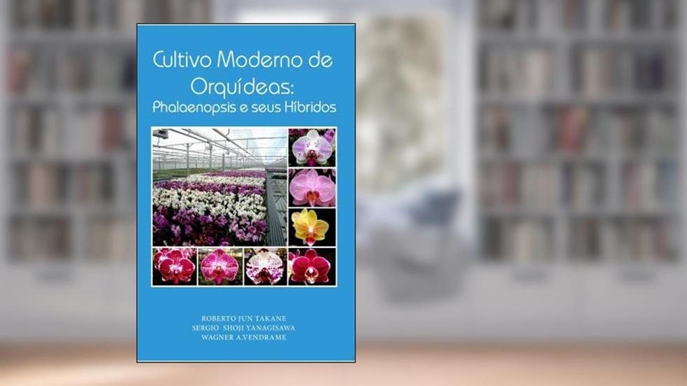 Cultivo Moderno de Orquídeas - Phalaenopsis e Seus Híbridos, do autor Roberto Jun Takane
