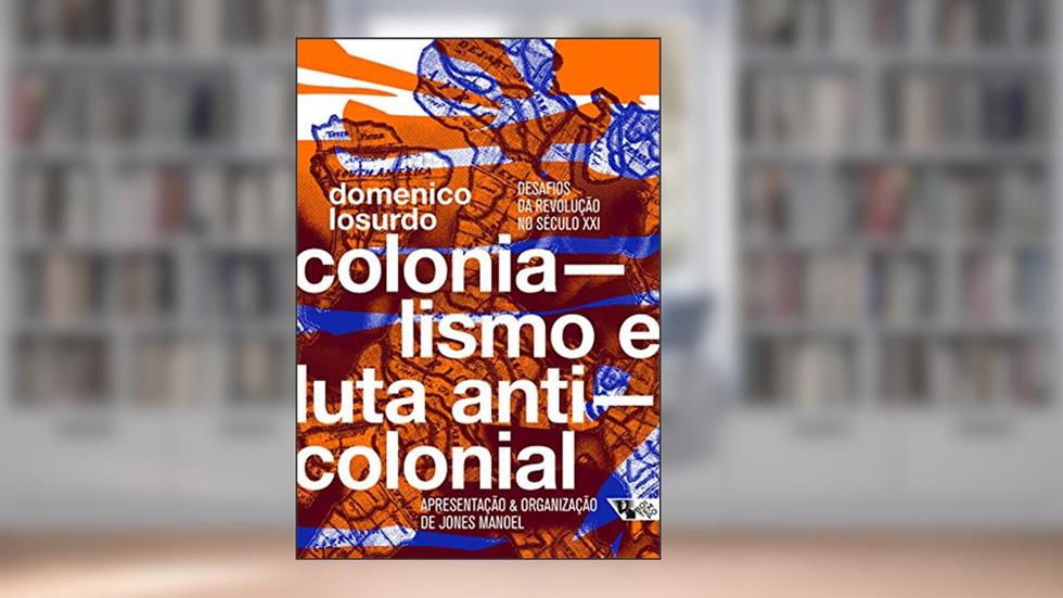 Colonialismo e Luta Anticolonial: Desafios da Revolução no Século XXI, do autor Domenico Losurdo